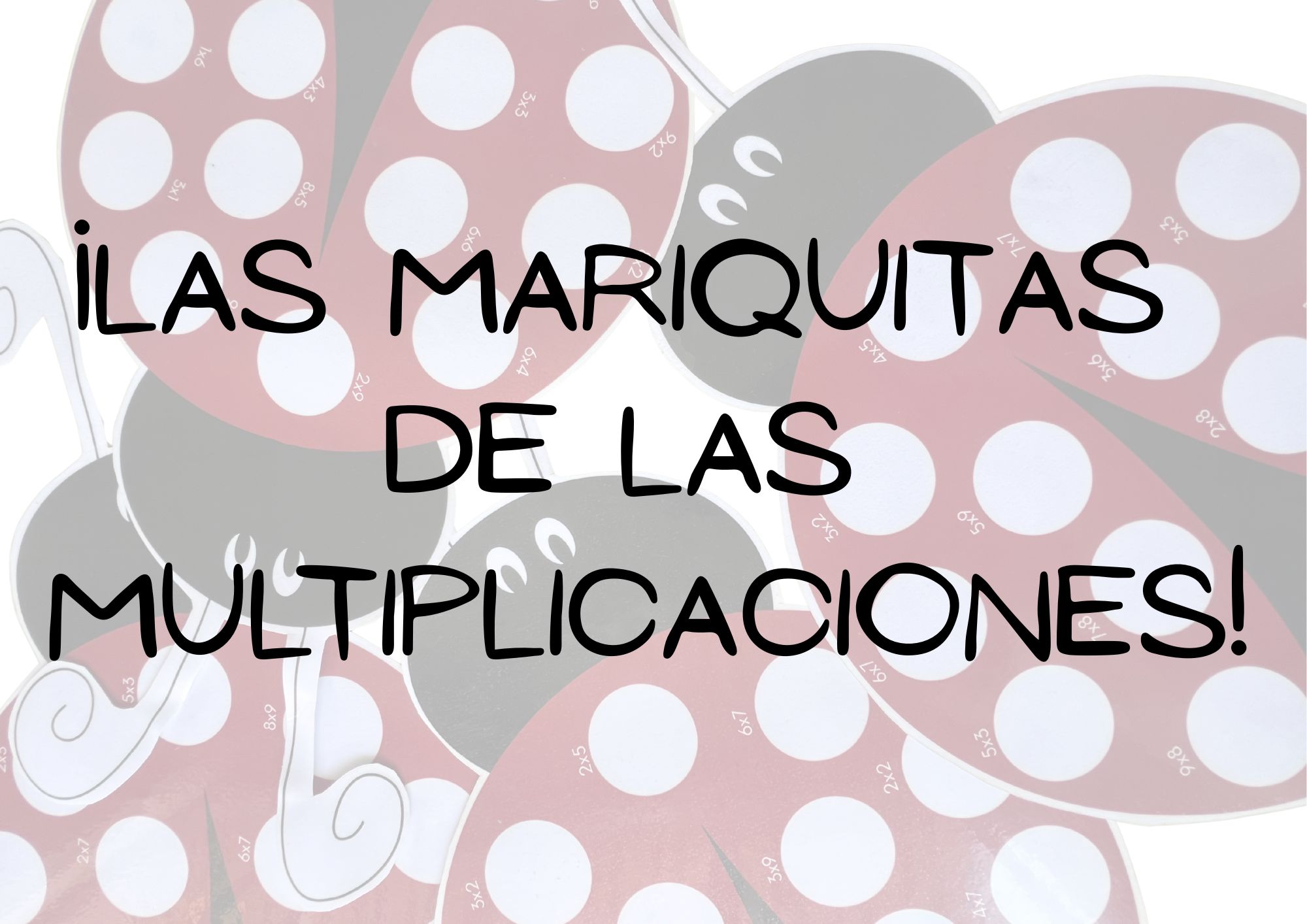 Mariquitas de multiplicar.